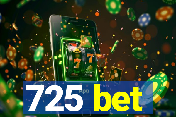 725 bet
